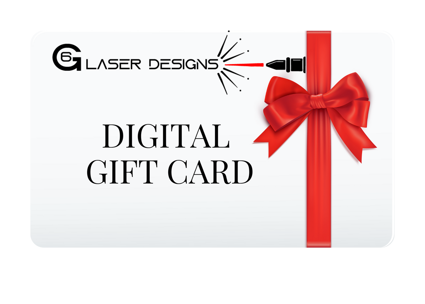 G6 LASER DESIGNS DIGITAL GIFT CARD